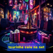 tourinha caiu na net